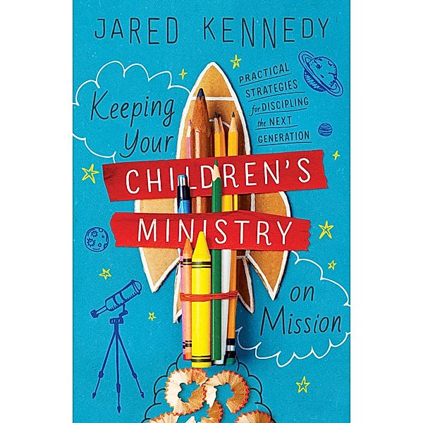 Keeping Your Children's Ministry on Mission, Jared Kennedy