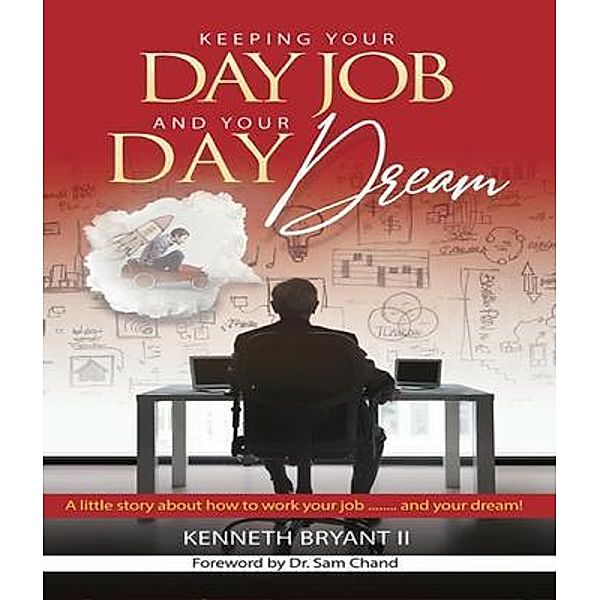 Keeping Your Day Job and Your Day Dream, Kenneth Bryant II