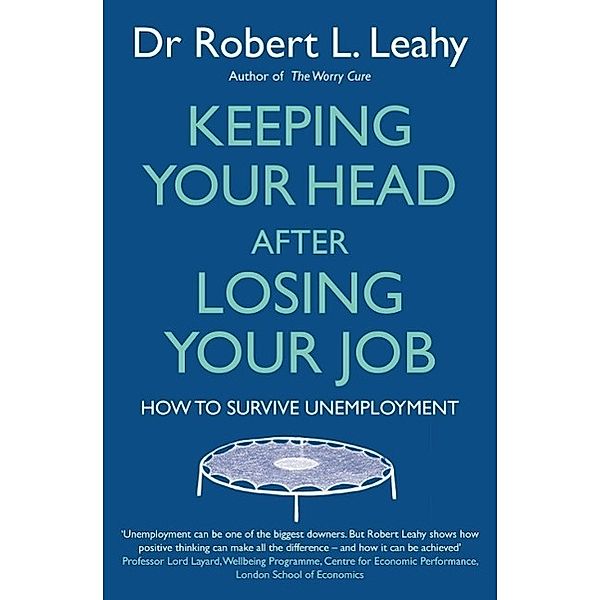 Keeping Your Head After Losing Your Job, Robert L. Leahy