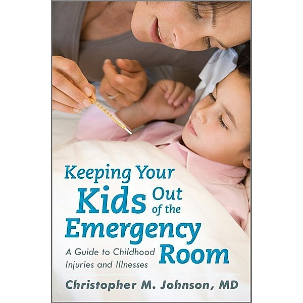 Keeping Your Kids Out of the Emergency Room, Christopher M. Johnson