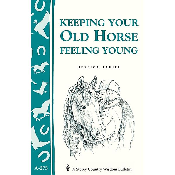 Keeping Your Old Horse Feeling Young / Storey Country Wisdom Bulletin, Jessica Jahiel