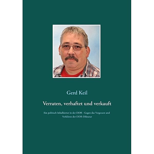 Keil, G: Verraten, verhaftet und verkauft, Gerd Keil