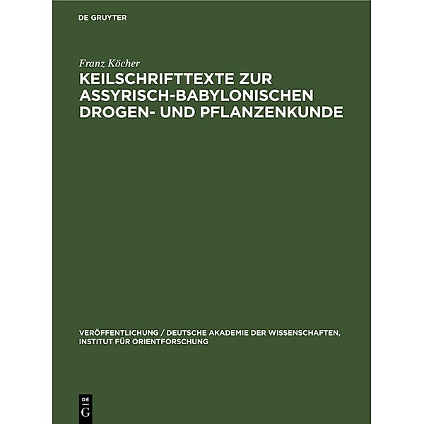 Keilschrifttexte zur Assyrisch-Babylonischen Drogen- und Pflanzenkunde, Franz Köcher