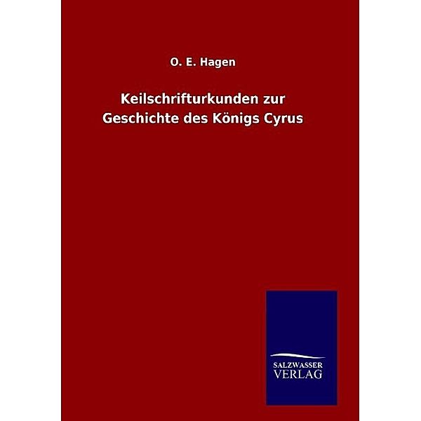 Keilschrifturkunden zur Geschichte des Königs Cyrus, O. E. Hagen