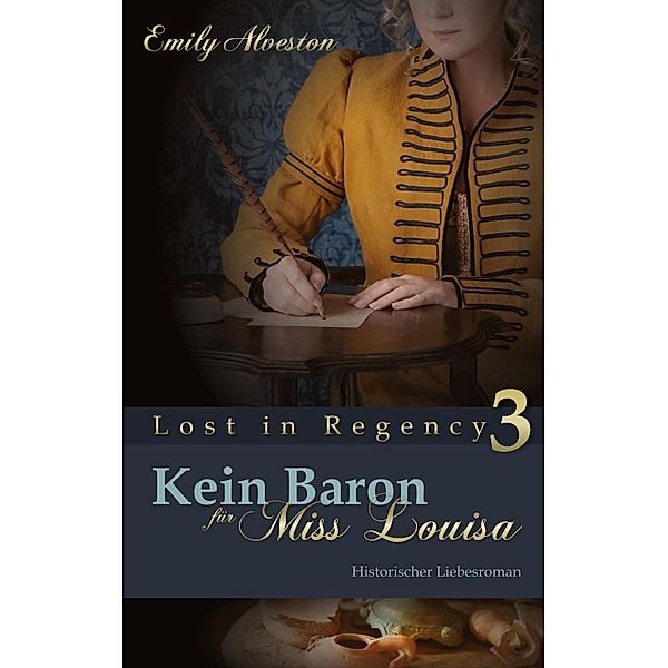 Kein Baron für Miss Louisa / Lost in Regency Bd.3, Emily Alveston