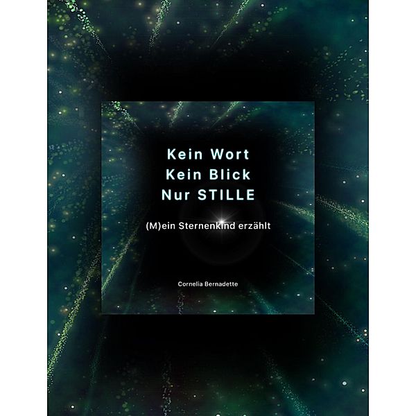 Kein Blick, kein Wort, nur Stille, Cornelia Bernadette