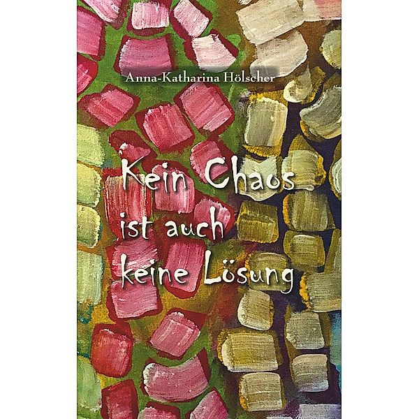 Kein Chaos ist auch keine Lösung, Anna-Katharina Hölscher