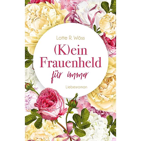 (K)Ein Frauenheld für immer / Für immer - Die Heim-Werlenbach-Brüder Bd.5, Lotte R. Wöss