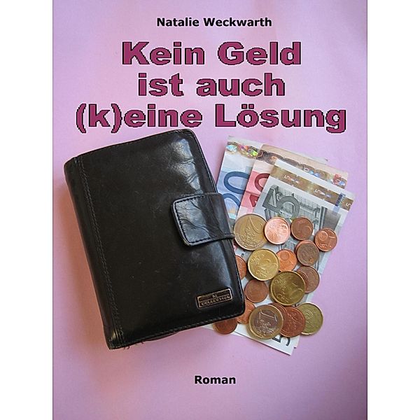 Kein Geld ist auch (k)eine Lösung, Natalie Weckwarth