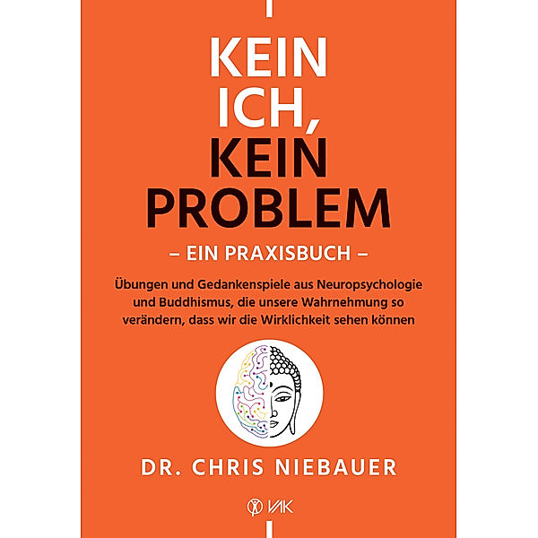 Kein Ich, kein Problem - Ein Praxisbuch, Chris Niebauer