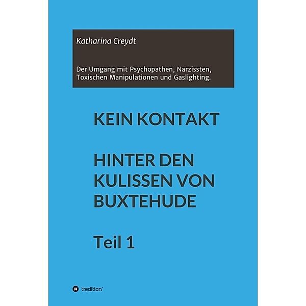 KEIN KONTAKT  HINTER DEN KULISSEN VON BUXTEHUDE Teil 1, Katharina Creydt