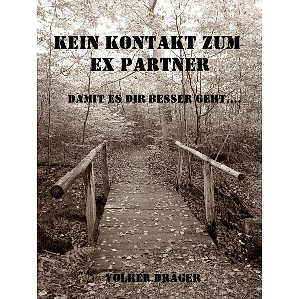 Kein Kontakt zum Ex Partner - Damit es dir besser geht. V2.0, Volker Dräger