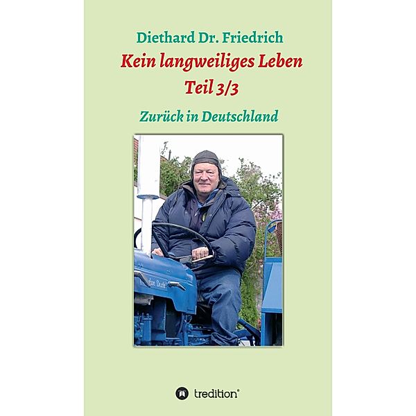 Kein langweiliges Leben  Teil 3/3 / Trilogie Bd.3, Diethard Friedrich