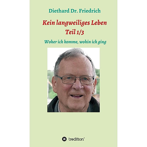 Kein lanweiliges Leben Teil 1/3 / Trilogie Bd.1, Diethard Friedrich