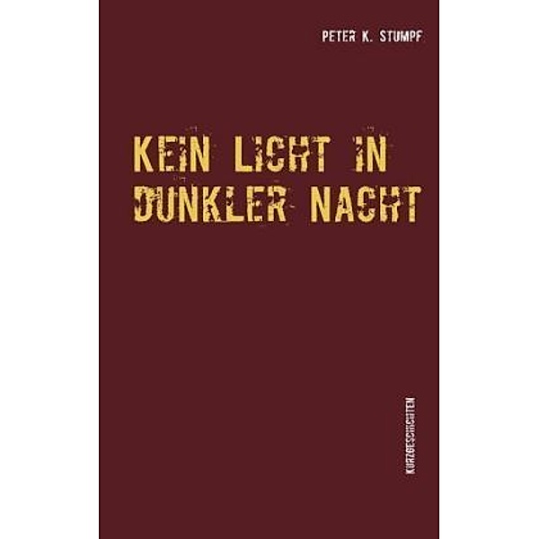 Kein Licht in dunkler Nacht, Peter K. Stumpf