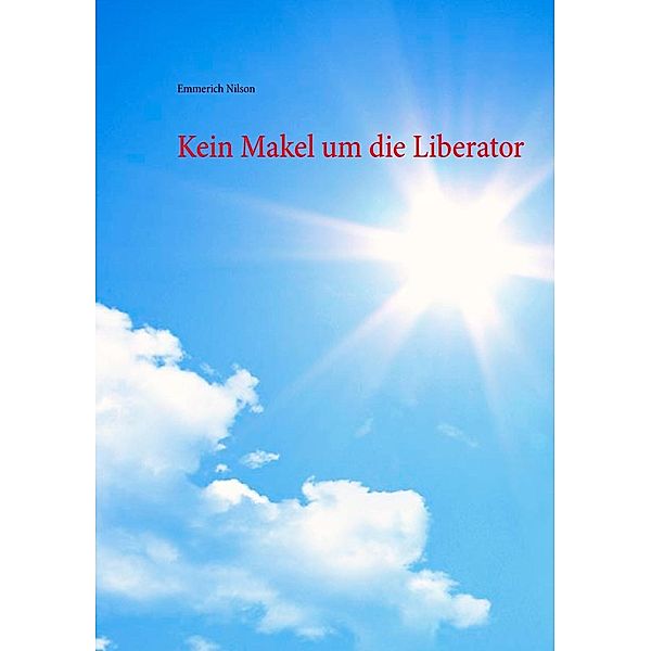 Kein Makel um die Liberator, Emmerich Nilson