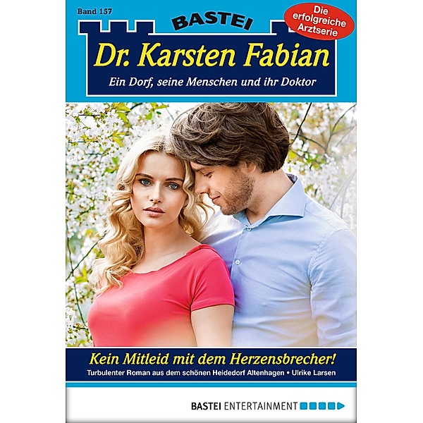 Kein Mitleid mit dem Herzensbrecher! / Dr. Karsten Fabian Bd.157, Ulrike Larsen