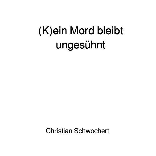 (K)ein Mord bleibt ungesühnt, Christian Schwochert