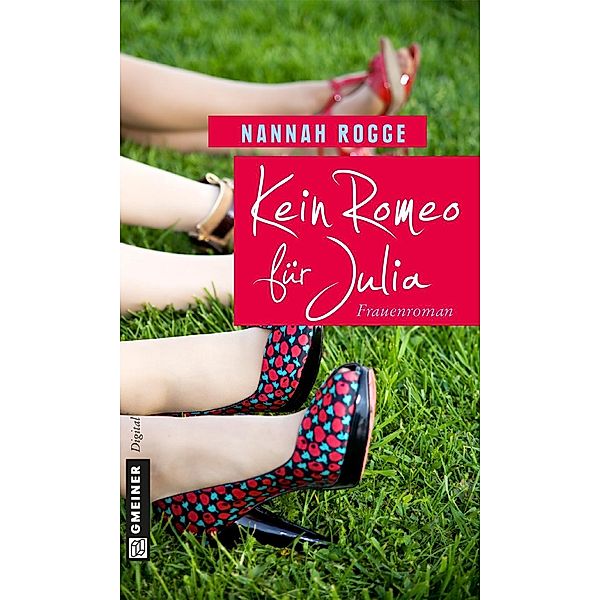 Kein Romeo für Julia / Frauenromane im GMEINER-Verlag, Nannah Rogge