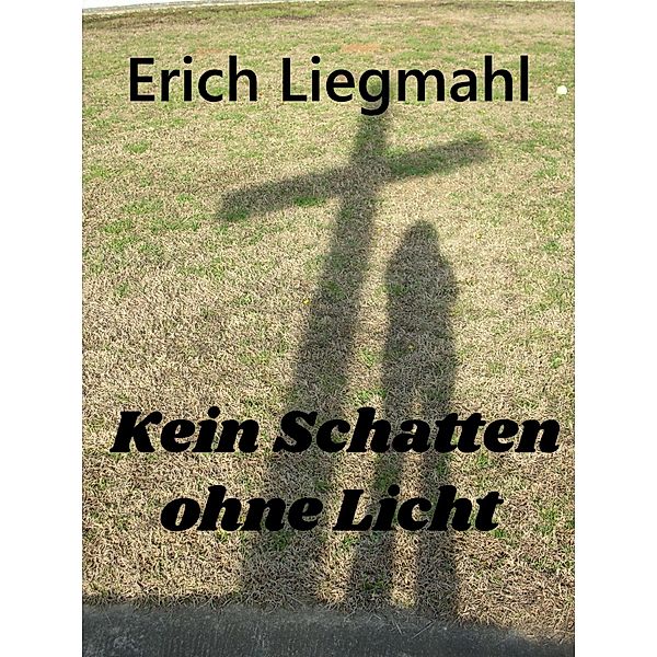 Kein Schatten ohne Licht, Erich Liegmahl