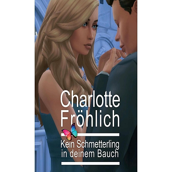 Kein Schmetterling in deinem Bauch, Charlotte Fröhlich