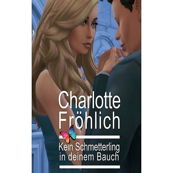 Kein Schmetterling in deinem Bauch, Charlotte Fröhlich