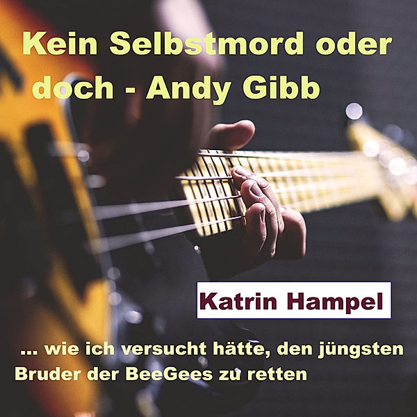 Kein Selbstmord oder doch - Andy Gibb, Katrin Hampel
