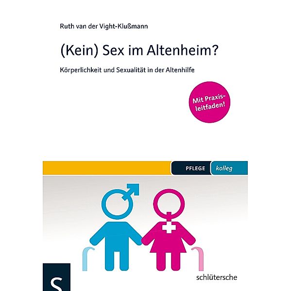 (Kein) Sex im Altenheim? / PFLEGE kolleg, Ruth van der Vight-Klußmann