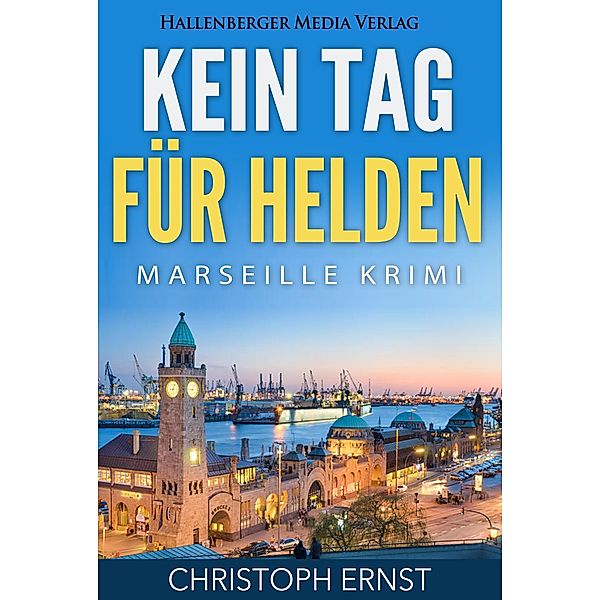 Kein Tag für Helden: Marseille Krimi, Christoph Ernst