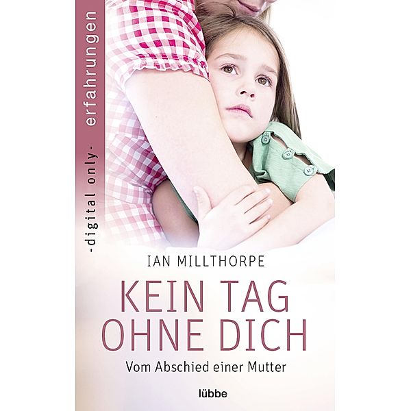 Kein Tag ohne dich / Erfahrungen und Schicksale - Wahre Geschichten über Krankheit, Tod und Abschied Bd.2, Ian Millthorpe