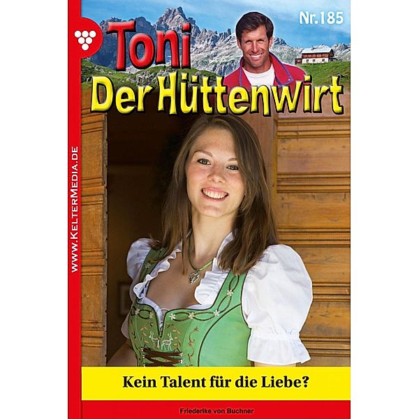 Kein Talent für die Liebe? / Toni der Hüttenwirt Bd.185, Friederike von Buchner