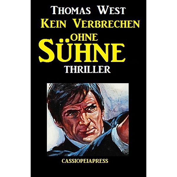 Kein Verbrechen ohne Sühne: Thriller, Thomas West