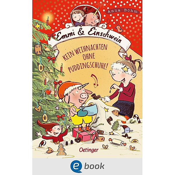 Kein Weihnachten ohne Puddingschuhe! / Emmi & Einschwein Bd.4, Anna Böhm