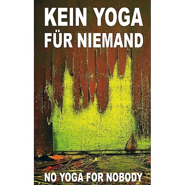 Kein Yoga für Niemand - No Yoga for Nobody, Pier Zellin, Pia Zellin, Paul Zellin, Peter Zellin, Baihu Fang
