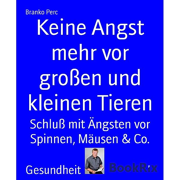 Keine Angst mehr vor großen und kleinen Tieren, Branko Perc