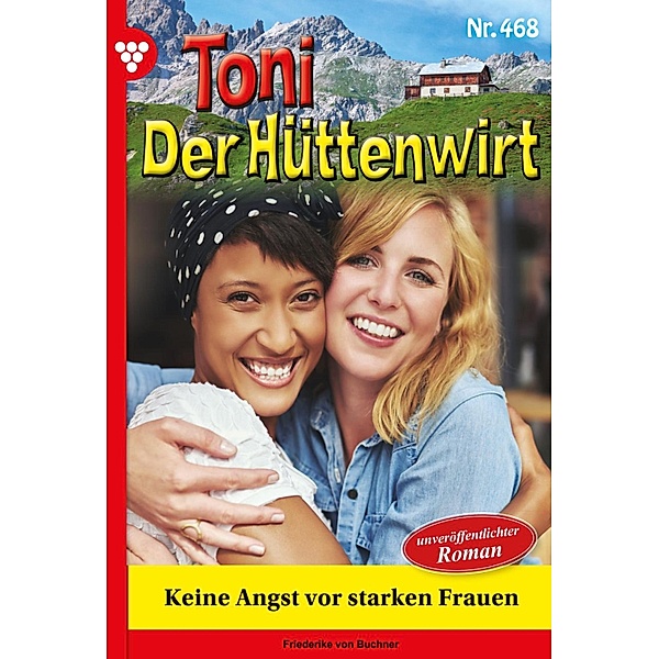 Keine Angst vor starken Frauen / Toni der Hüttenwirt Bd.468, Friederike von Buchner