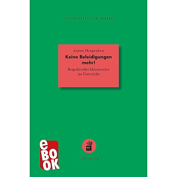 Keine Beleidigungen mehr! / Spickzettel für Lehrer Bd.4, Anton Hergenhan