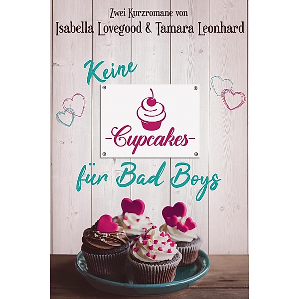 Keine Cupcakes für Bad Boys, Isabella Lovegood, Tamara Leonhard