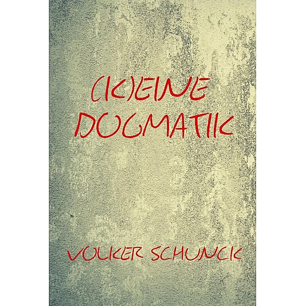 (K)eine Dogmatik, Volker Schunck