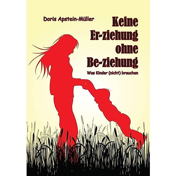 Keine Er-ziehung ohne Be-ziehung / tredition, Doris Apstein-Müller