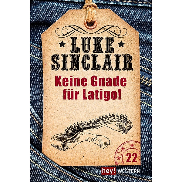 Keine Gnade für Latigo! / Luke Sinclair Western Bd.22, Luke Sinclair
