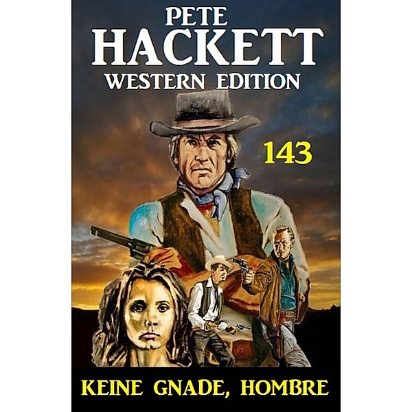 Keine Gnade, Hombre: Pete Hackett Western Edition 143, Pete Hackett