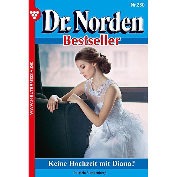 Keine Hochzeit mit Diana? / Dr. Norden Bestseller Bd.230, Patricia Vandenberg