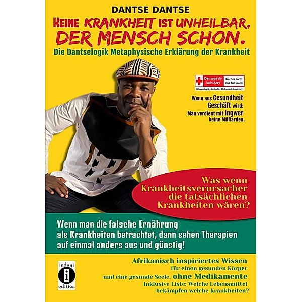 Keine Krankheit ist unheilbar, der Mensch schon: Die Dantselogik - metaphysische Erklärung von Krankheit, Dantse Dantse