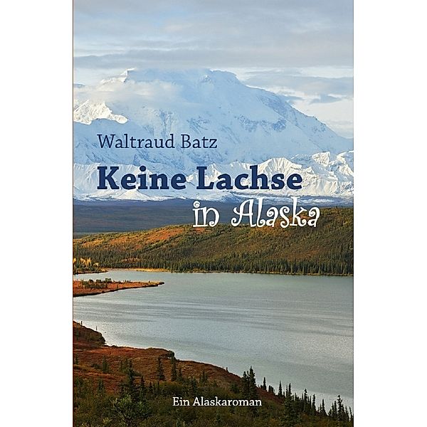 Keine Lachse in Alaska, Waltraud Batz