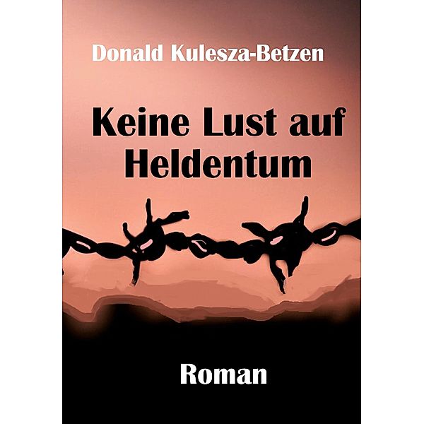 Keine Lust auf Heldentum, Donald Kulesza-Betzen