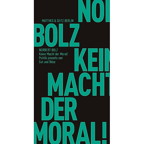 Keine Macht der Moral!, Norbert Bolz
