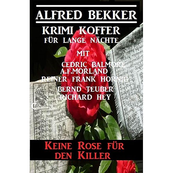 Keine Rose für den Killer: Krimi Koffer für lange Nächte, Alfred Bekker, Cedric Balmore, A. F. Morland, Bernd Teuber, Richard Hey, Reiner Frank Hornig