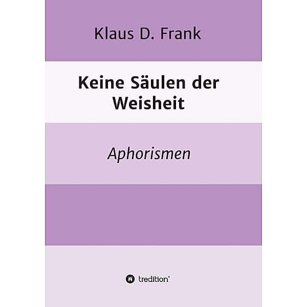 Keine Säulen der Weisheit, Klaus D. Frank