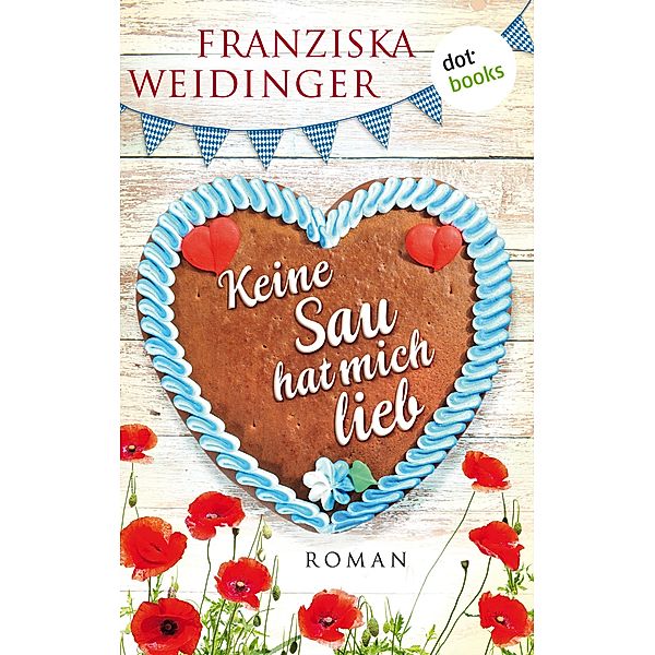 Keine Sau hat mich lieb, Franziska Weidinger